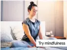  ??  ?? Try mindfulnes­s