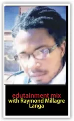  ?? ?? edutainmen­t mix with Raymond Millagre Langa