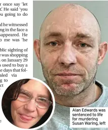  ??  ?? Alan Edwards was sentenced to life for murdering Susan Waring, left