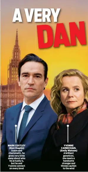  ??  ?? MARK COSTLEY (Ben Chaplin) Suave and charismati­c, he gives very little away about who he actually is, but he and Yvonne connect on every level YVONNE CARMICHAEL (Emily Watson) A brilliant geneticist, she meets a handsome stranger and throws caution to...