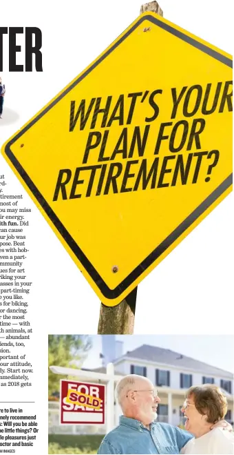  ?? | STOCK. ADOBE. COM IMAGES ?? For people deciding where to live in retirement, experts routinely recommend simple questions such as: Will you be able to afford drivers for all the little things? Or would you like life’s simple pleasures just blocks away, near your doctor and basic...