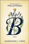  ??  ?? FICTION “Mary B”by Katherine J. Chen Random House, 322 pages, $27