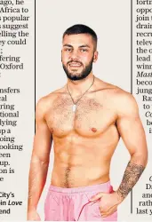  ??  ?? Baring all: Oxford City’s Finn Tapp left to join Love
Island at the weekend