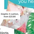  ??  ?? graphic 3 cushion, from £23.90