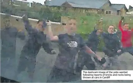  ??  ?? The dashcam image of the yobs wanted following reports of bricks and rocks being thrown at cars in Cardiff