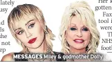  ??  ?? MESSAGES Miley & godmother Dolly