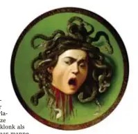  ??  ?? Caravaggio’s Medusa. gaimage © bel