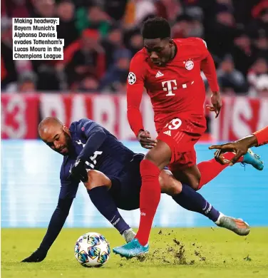  ??  ?? Making headway: Bayern Munich’s Alphonso Davies evades Tottenham’s Lucas Moura in the Champions League