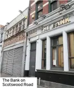  ??  ?? The Bank on Scotswood Road