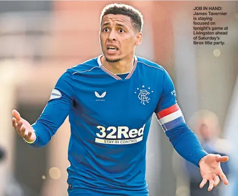  ??  ?? JOB IN HAND: James Tavernier is staying focused on tonight’s game at Livingston ahead of Saturday’s Ibrox title party.