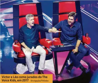  ?? Divulgação/tvglobo ?? Victor e Léo como jurados do The Voice Kids, em 2017