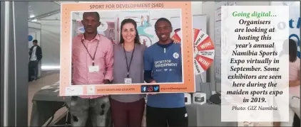  ?? Photo: GIZ Namibia ?? Going digital… Organisers are looking at hosting this year’s annual Namibia Sports Expo virtually in September. Some exhibitors are seen here during the maiden sports expo in 2019.