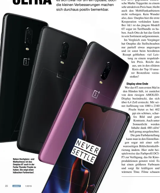  ??  ?? Neben Hochglanz- und Mattschwar­z ist das Oneplus 6T auch in der Farbe Thunder Purple zu haben. Die zeigt einen hübschen Farbverlau­f.