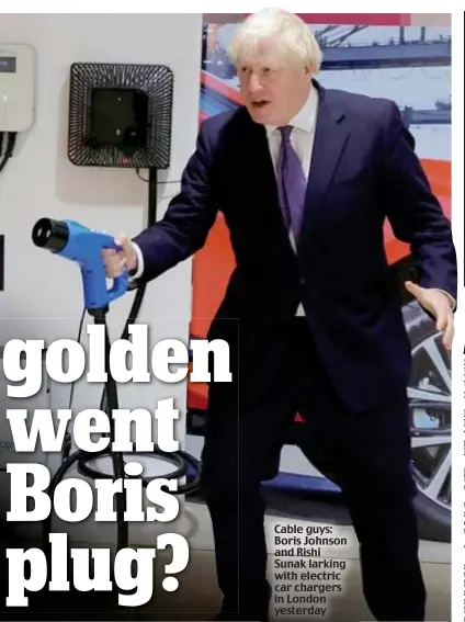  ??  ?? Cable guys: Boris Johnson and Rishi Sunak larking with electric car chargers in London yesterday