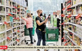  ?? ?? ALZA. Precios internacio­nales de energía y alimento pesan en la inflación.