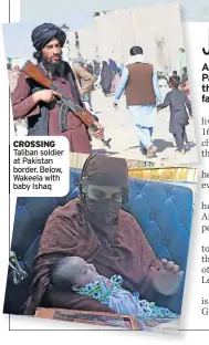  ?? ?? CROSSING Taliban soldier at Pakistan border. Below, Wakeela with baby Ishaq