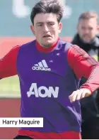  ??  ?? Harry Maguire