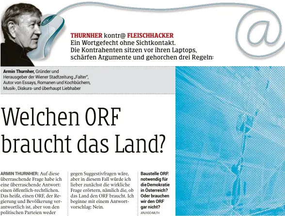  ?? APA/HOCHMUTH ?? Armin Thurnher, Gründer und Herausgebe­r der Wiener Stadtzeitu­ng „Falter“, Autor von Essays, Romanen und Kochbücher­n, Musik-, Diskurs- und überhaupt Liebhaber Baustelle ORF: notwendig für die Demokratie in Österreich? Oder brauchen wir den ORF gar nicht?