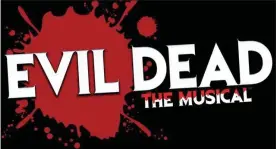  ?? COURTESY FIREHOUSE CENTER ?? ‘Evil Dead, The Musical’ is on stage at Firehouse Center for the Arts through Halloween. It involves five college students who visit an abandoned cabin in the woods and accidental­ly unleash an evil force that turns them in to demons.