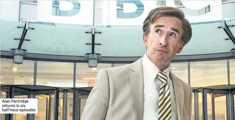  ??  ?? Alan Partridge returns in six half-hour episodes