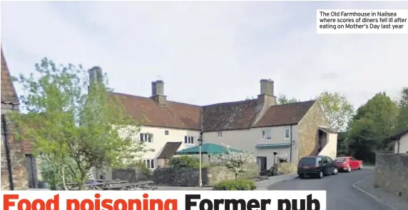  ??  ?? The Old Farmhouse in Nailsea where scores of diners fell ill after eating on Mother’s Day last year