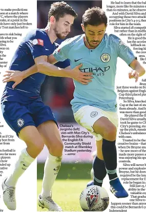  ??  ?? Chelsea's Jorginho (left) vies with Man City's Bernardo Silva during the English FA Community Shield match at Wembley Stadium yesterday. –