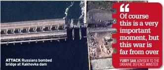  ?? ?? ATTACK Russians bombed bridge at Kakhovka dam