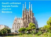  ??  ?? Gaudí’s unfinished Sagrada Família church in Barcelona