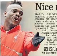  ??  ?? THE WAY TO GO: Balotelli will end his Liverpool spell