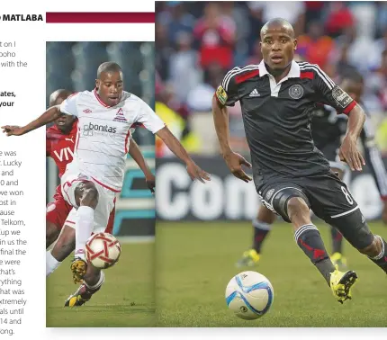  ??  ?? FROM LEFT: Matlaba’s PSL career started at Free State Stars in 2010, before moving to Orlando Pirates where he enjoyed his longest tenure to date (2012-2019). He then spent a single season at Black Leopards before settling at Swallows FC, where he currently plies his trade.