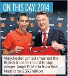  ??  ?? Manchester United smashed the British transfer record to sign winger Angel Di Maria from Real Madrid for £59.7million