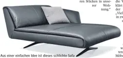  ?? FOTO: WALTER KNOLL/DPA ?? Aus einer einfachen Idee ist dieses schlichte Sofa entstanden: Das Modell Bundle von Walter Knoll sieht aus, als hätte man eine Decke gefaltet und auf Füße gestellt.