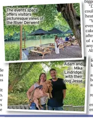  ?? ?? The events space offers visitors picturesqu­e views of the River Derwent
Adam and Mika Lindridge, with their dog Jesse