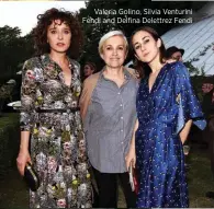  ??  ?? Valeria Golino, Silvia Venturini Fendi and Delfina Delettrez Fendi