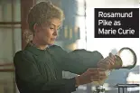  ?? ?? Rosamund Pike as Marie Curie