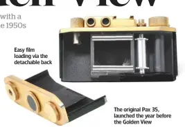  ??  ?? Easy film loading via the detachable back The original Pax 35, launched the year before the Golden View