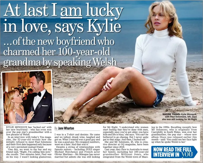  ??  ?? SHORE THING: Kylie Minogue, with Paul Solomons, left, says she was still looking for Mr Right