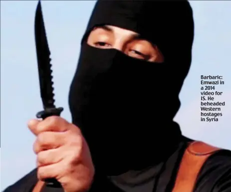  ??  ?? Barbaric: Emwazi in a 2014 video for IS. He beheaded Western hostages in Syria