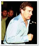  ?? ?? NIGHTLY PARTIES: Prince Andrew leaving a London club in the early hours in July 2000