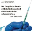  ?? Foto: Ralf Lienert ?? Die Europäisch­e Arznei‰ mittelbehö­rde empfiehlt eine Corona‰Auffri‰ schungsimp­fung.