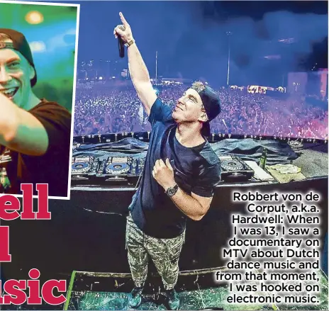  ??  ?? Robbert von de Corput, a.k.a. Hardwell: When I was 13, I saw a documentar­y on MTV about Dutch dance music and from that moment, I was hooked on electronic music.