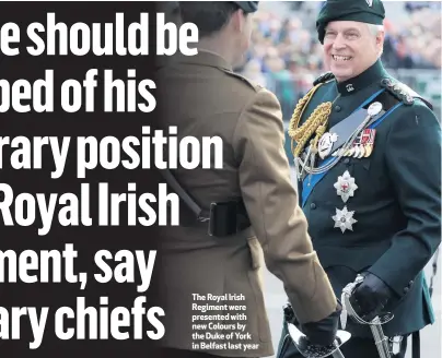  ??  ?? The Royal Irish Regiment were presented with new Colours by the Duke of York in Belfast last year