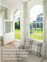  ??  ?? Sash timber windows and matching Belbrought­on door, price on request, Timber Windows