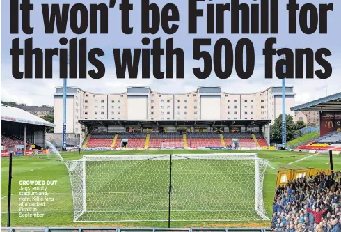  ?? Jags’ empty stadium and, right, Killie fans at a packed Firhill in September ?? CROWDED OUT