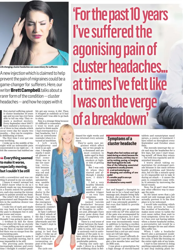  ??  ?? Life changing: cluster headaches can cause misery for sufferers