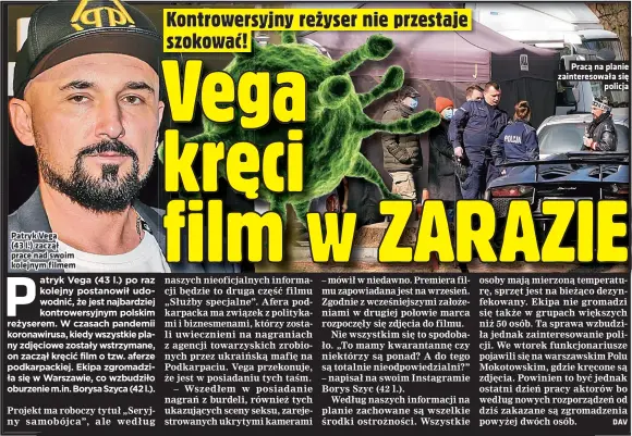  ??  ?? Patryk Vega (43 l.) zaczął prace nad swoim kolejnym filmem
Pracą na planie zaintereso­wała się policja