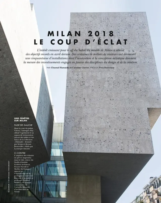  ??  ?? UNE FENÊTRE SUR MILAN PAGE DE GAUCHE Dans la cour du palais Clerici, l’enseigne Hay offrait l’agrément d’un espace de restaurati­on autour des tables et des bancs de la collection « Palissade » dessinés par Erwan et Ronan Bouroullec, édités par la marque danoise. CI-CONTRE L’ampleur des volumes en pierre suspendus dans le vide, oeuvre du Studio irlandais Grafton Architects. Yvonne Farrell et Shelley Mcnamara, signent ici l’architectu­re de la prestigieu­se université Bocconi. L’actualité se prolonge, Grafton Studio a été nommé commissair­e de l’actuelle Biennale d’architectu­re de Venise.