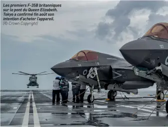  ??  ?? Les premiers F-35B britanniqu­es sur le pont du Queen Elizabeth. Tokyo a confirmé fin août son intention d’acheter l’appareil.
(© Crown Copyright)