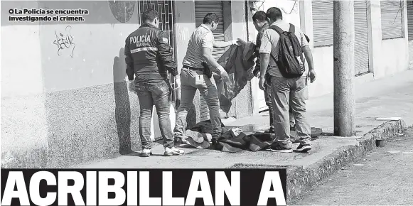  ?? ?? La Policía se encuentra investigan­do el crimen.