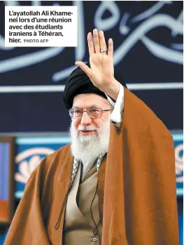  ?? PHOTO AFP ?? L’ayatollah Ali Khamenei lors d’une réunion avec des étudiants iraniens à Téhéran, hier.